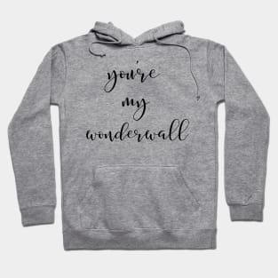 You're My Wonderwall Hoodie